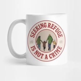 Seeking Refuge Is Not A Crime Mug